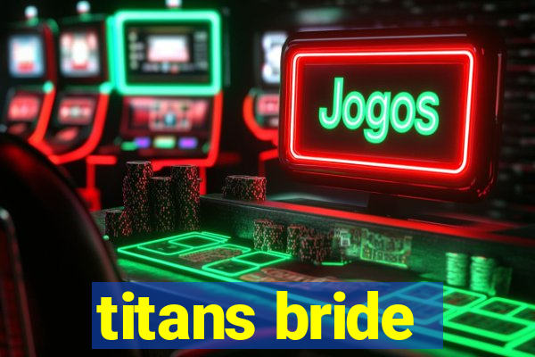 titans bride